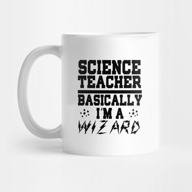 Science Teacher Basically I'm A Wizard by shopbudgets